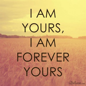 Am Yours, I am Forever Yours.