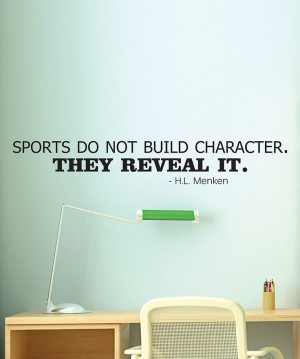 Sports do not build character. They Reveal It.