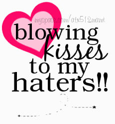 Message To My Biggest Fans :) My Haters :)