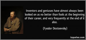 ... career, and very frequently at the end of it also. - Fyodor Dostoevsky