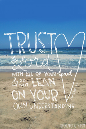 Trust in the Lord with all your heart, and do not lean on your own ...