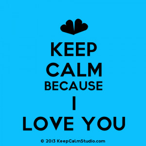 Related to Keep Calm Because I Love You Free I Love You eCards