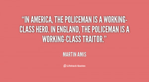 In America, the policeman is a working-class hero. In England, the ...