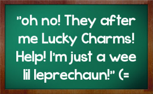 They after me Lucky Charms! Help! I'm just a wee lil leprechaun