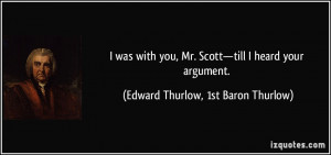 was with you, Mr. Scott—till I heard your argument. - Edward ...