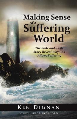 Making Sense of a Suffering World: The Bible and a Life Story Reveal ...