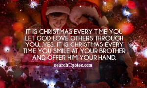 ... Christmas every time you smile at your brother and offer him your hand