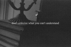 Don't criticize what you don't understand