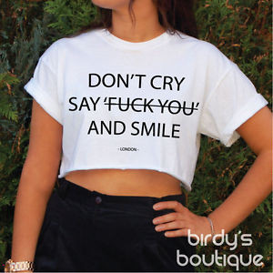 DONT-CRY-SAY-F-CK-YOU-AND-SMILE-CROP-TOP-TUMBLR-QUOTE-FUN-GIFT-HIPSTER ...