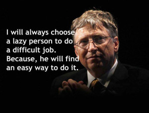 ... always choose a lazy person...