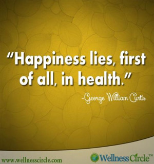 Happiness lies, first of all, in health - Happiness Quote.