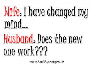 WIFE: I have changed my mind…