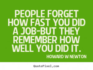 ... you did a job-but they.. Howard W Newton popular inspirational quotes