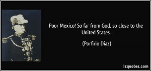 ... ! So far from God, so close to the United States. - Porfirio Díaz