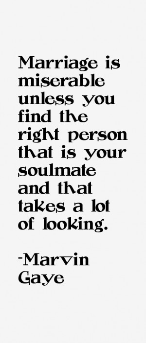 Marriage is miserable unless you find the right person that is your ...