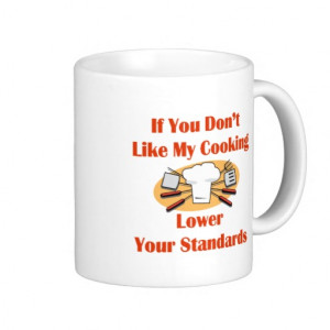 If You Don't Like My Cooking Lower Your Standards Coffee Mug