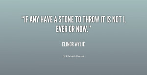If any have a stone to throw It is not I, ever or now.”
