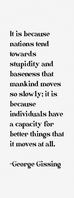 It is because nations tend towards stupidity and baseness that mankind ...