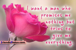 want a man who promises me nothing but tries to give me everything.