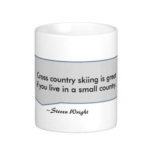 Steven Wright Quote Cross country skiing is great Classic White Coffee ...