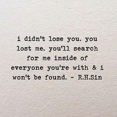 lose you, you lost me. You'll search for me inside of everyone you ...
