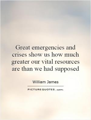 Great emergencies and crises show us how much greater our vital ...
