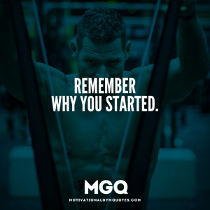 Remember why you started. - Motivational Gym Quotes