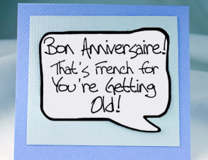 getting_old_birthday_card_funny_french_birthday_quote_-_MGT-FRH211 ...