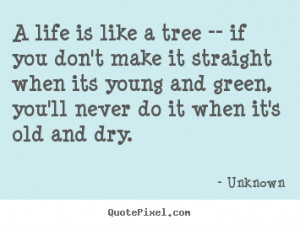 ... quotes - A life is like a tree -- if you don't make it.. - Life quotes