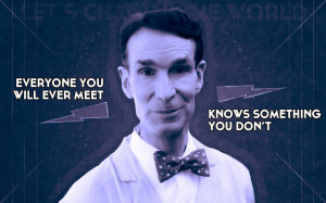 One of my favorite Bill Nye quotes.