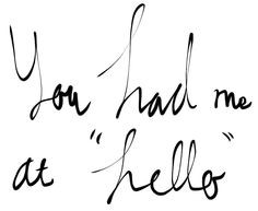 You had me at Hello ~ Jerry Maguire ~ Relationship quotes More
