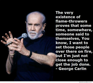 George Carlin on Flamethrowers…