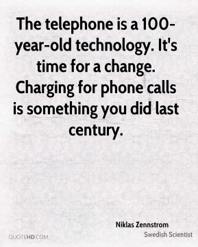 ... for phone calls is something you did last century. - Niklas Zennstrom