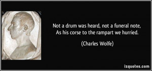 ... funeral note, As his corse to the rampart we hurried. - Charles Wolfe