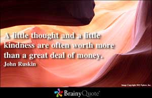 ... are Often Worth More Than a Great Deal of Money ~ Kindness Quote