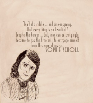 Scholl: a quote from Sophie Scholl, one of the members