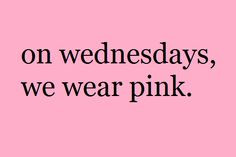 ... wear pink more things pink best movie on wednesday we wear pink