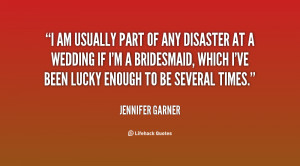 quote Jennifer Garner i am usually part of any disaster 129497 png