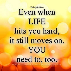 Even when life hits you hard picture quotes image sayings