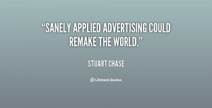 Sanely applied advertising could remake the world.”