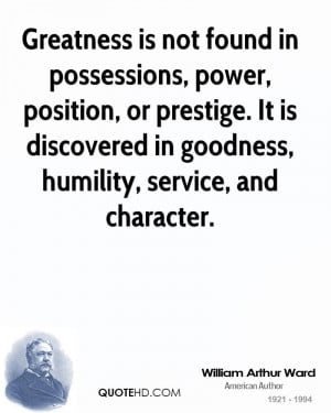... . It is discovered in goodness, humility, service, and character