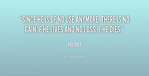no gain if he lives and no loss if he Pol Pot at Lifehack Quotes