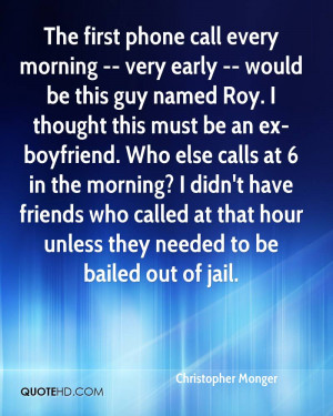 The first phone call every morning -- very early -- would be this guy ...