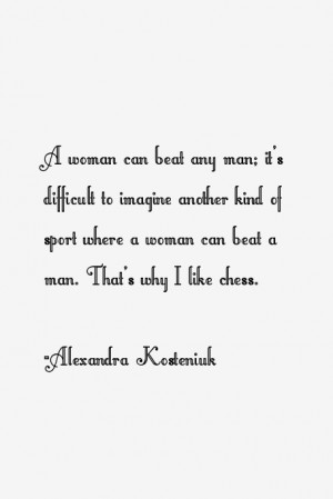 Alexandra Kosteniuk Quotes & Sayings