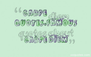 carpe diem quotes,famous quotes about Carpe Diem