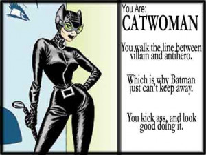 Result: You are Catwoman. You walk the line between villain and anti ...