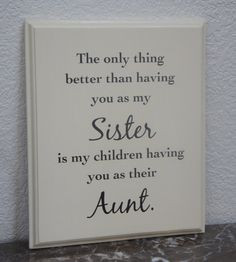 Sister Plaque - The only thing better than having you as my Sister is ...