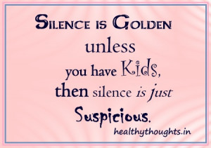 kids-children-mom-mother-mischief-quotes-Silence is Golden unless you ...