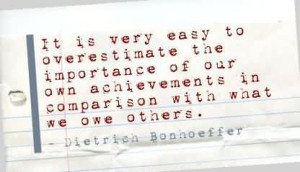 It Is Very Easy To Overestimate The Importance Of Our Own Achievements ...