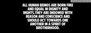 All human beings are born free and equal in dignity and rights.They ...